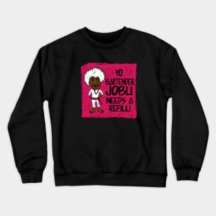 Jobu needs a refill 21 Crewneck Sweatshirt